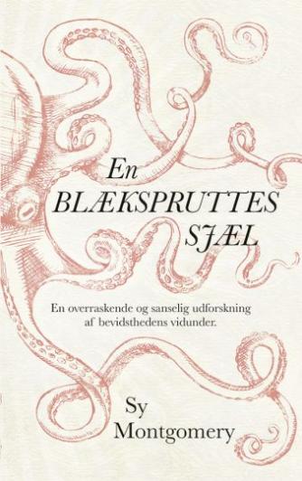 Sy Montgomery: En blækspruttes sjæl : en overraskende og sanselig udforskning af bevidsthedens vidunder