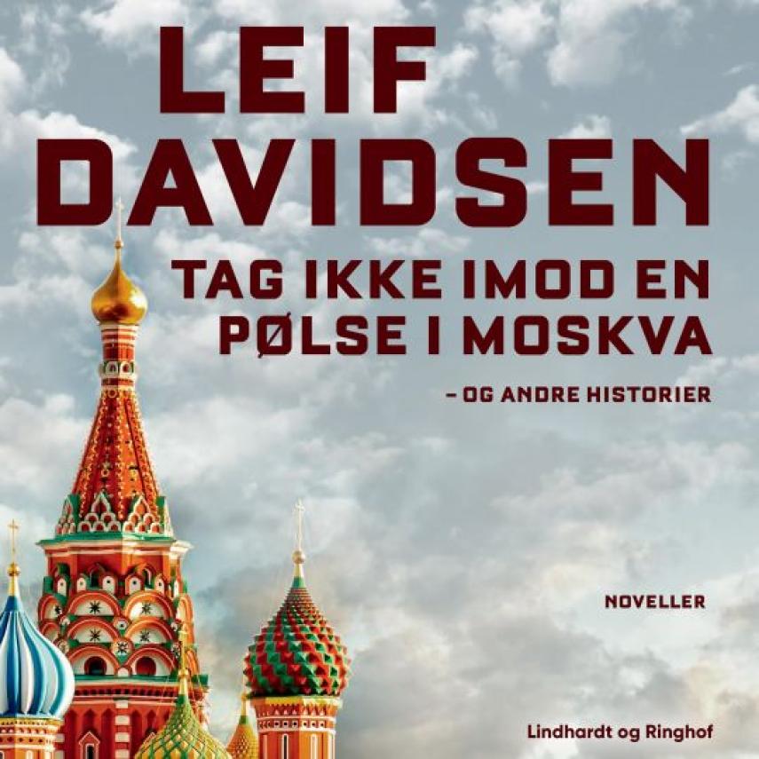 Leif Davidsen: Tag ikke imod en pølse i Moskva og andre historier